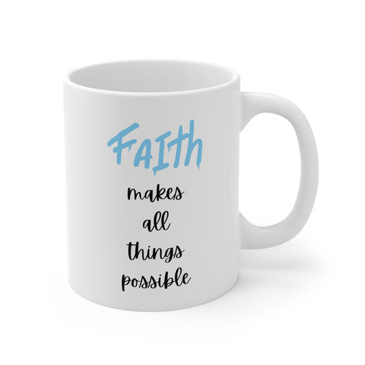 Faith Makes All Things Possible Mug